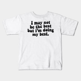 I may not be the best but i'm doing my best - black text Kids T-Shirt